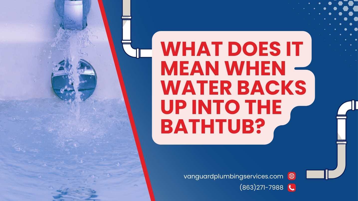 WHAT DOES IT MEAN WHEN WATER BACKS UP INTO THE BATHTUB